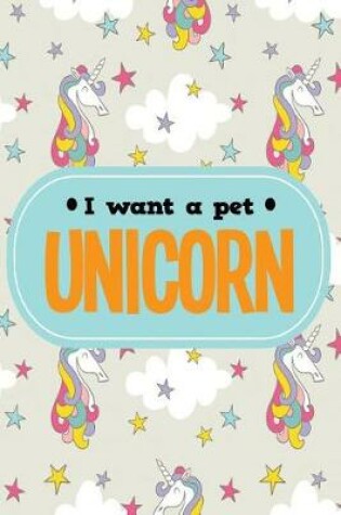 Cover of I Want a Pet Unicorn