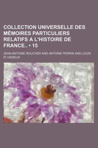 Cover of Collection Universelle Des M Moires Particuliers Relatifs A L'Histoire de France (15)