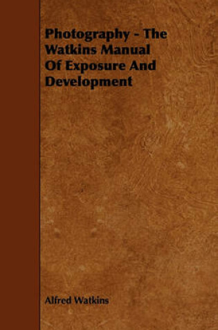 Cover of Photography - The Watkins Manual Of Exposure And Development