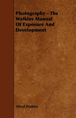 Book cover for Photography - The Watkins Manual Of Exposure And Development