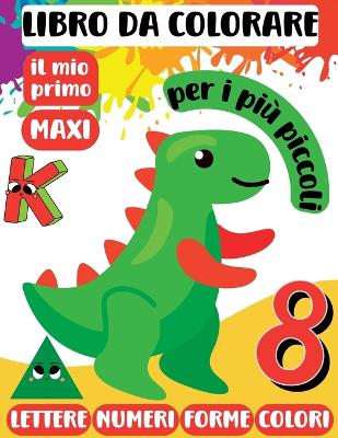 Book cover for Il Mio Primo Libro da Colorare MAXI per i più piccoli