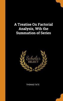 Book cover for A Treatise on Factorial Analysis, Wth the Summation of Series