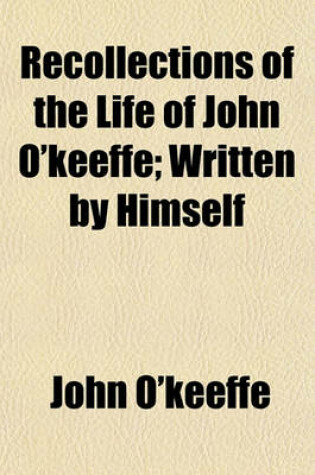 Cover of Recollections of the Life of John O'Keeffe; Written by Himself