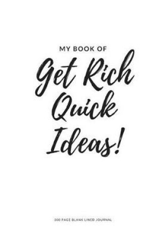 Cover of My Book Of Get Rich Quick Ideas!