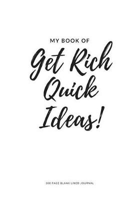 Book cover for My Book Of Get Rich Quick Ideas!