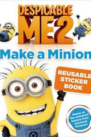 Cover of Despicable Me 2: Make a Minion Reusable Sticker Book