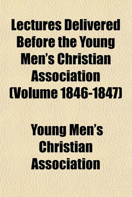 Book cover for Lectures Delivered Before the Young Men's Christian Association (Volume 1846-1847)