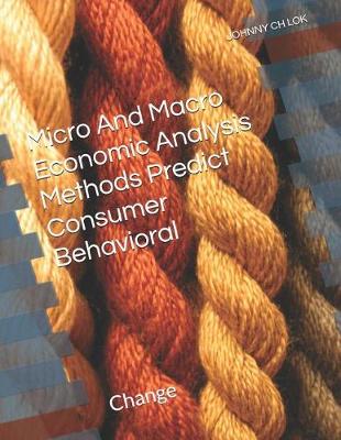 Book cover for Micro And Macro Economic Analysis Methods Predict Consumer Behavioral