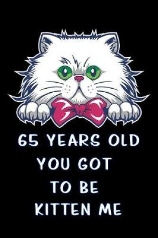 Cover of 65 years old you got to be kitten me