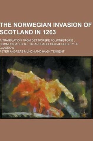 Cover of The Norwegian Invasion of Scotland in 1263; A Translation from Det Norske Folkshistorie; Communicated to the Archaeological Society of Glasgow