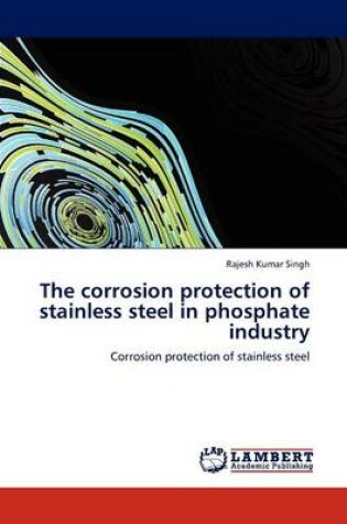 Cover of The Corrosion Protection of Stainless Steel in Phosphate Industry