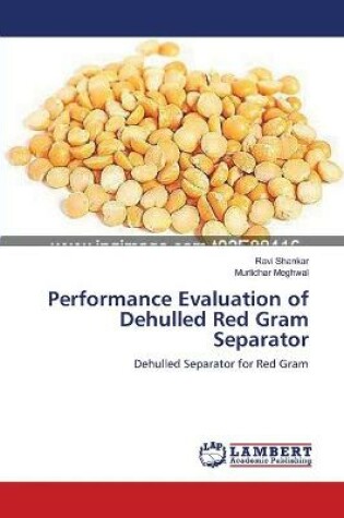 Cover of Performance Evaluation of Dehulled Red Gram Separator