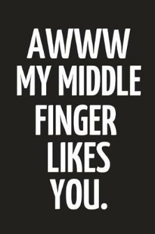 Cover of Awww My Middle Finger Likes You.