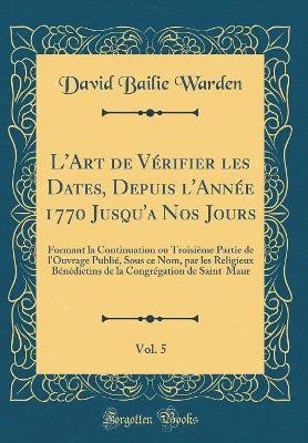 Book cover for L'Art de Verifier Les Dates, Depuis l'Annee 1770 Jusqu'a Nos Jours, Vol. 5