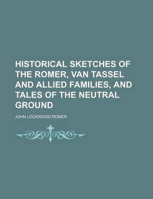 Book cover for Historical Sketches of the Romer, Van Tassel and Allied Families, and Tales of the Neutral Ground