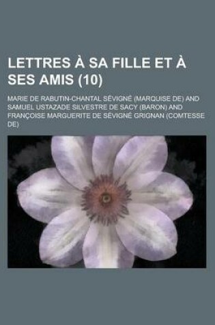 Cover of Lettres a Sa Fille Et a Ses Amis (10 )