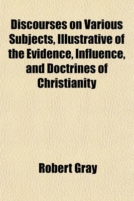 Book cover for Discourses on Various Subjects, Illustrative of the Evidence, Influence, and Doctrines of Christianity