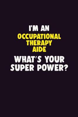 Book cover for I'M An Occupational Therapy Aide, What's Your Super Power?