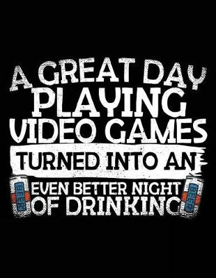 Book cover for A Great Day Playing Video Games Turned Into An Even Better Night Of Drinking