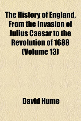 Book cover for The History of England, from the Invasion of Julius Caesar to the Revolution of 1688 Volume 13