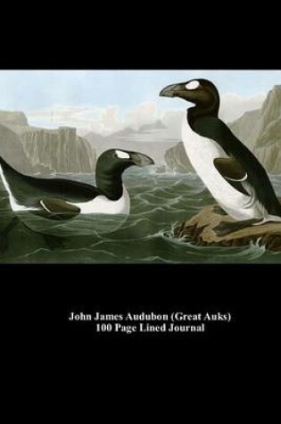 Cover of John James Audubon (Great Auks) 100 Page Lined Journal