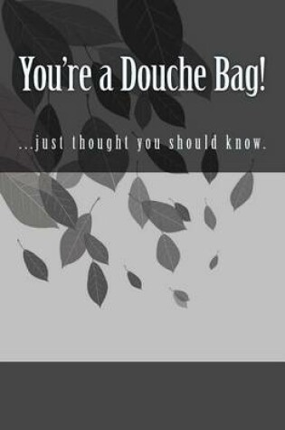 Cover of You're a Douche Bag!