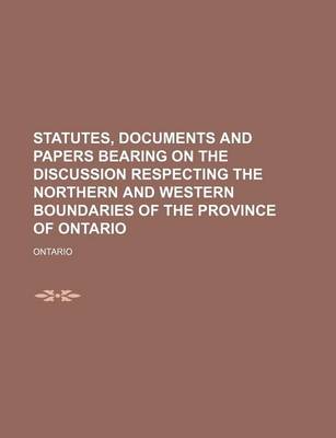 Book cover for Statutes, Documents and Papers Bearing on the Discussion Respecting the Northern and Western Boundaries of the Province of Ontario