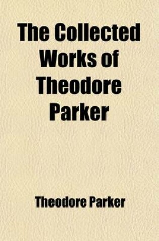 Cover of The Collected Works of Theodore Parker (Volume 14); Lessons from the World of Matter and the World of Man