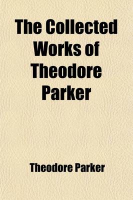 Book cover for The Collected Works of Theodore Parker (Volume 14); Lessons from the World of Matter and the World of Man