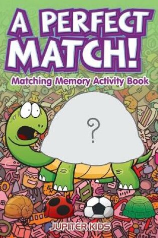 Cover of A Perfect Match! Matching Memory Activity Book