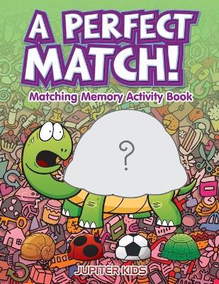 Book cover for A Perfect Match! Matching Memory Activity Book