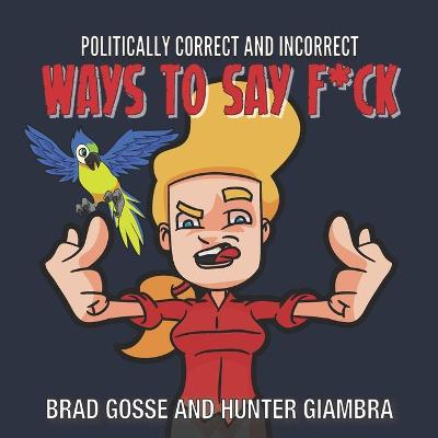 Book cover for Politically Correct and Incorrect Ways To Fay F*CK