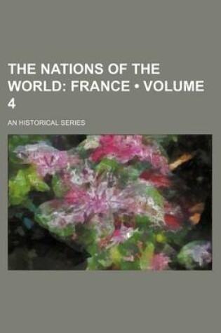 Cover of The Nations of the World (Volume 4); France. an Historical Series