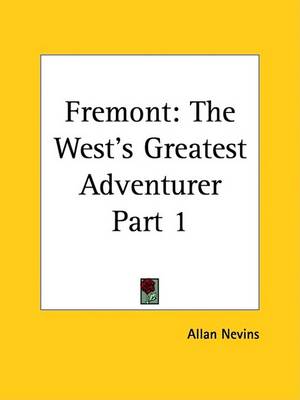 Book cover for Fremont: the West's Greatest Adventurer Vol. 1 (1928)