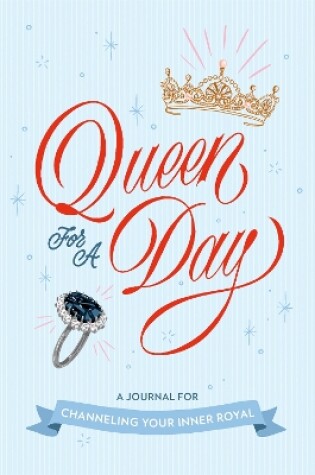 Cover of Queen for a Day: A Journal for Channeling Your Inner Royal