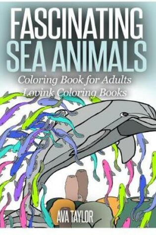 Cover of FASCINATING SEA ANIMALS Coloring Book for Adults