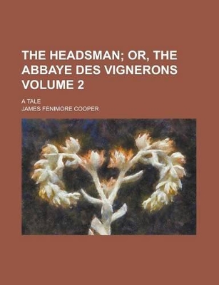 Book cover for The Headsman; A Tale Volume 2