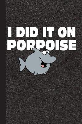 Book cover for I Did It on Porpoise