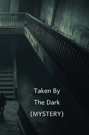 Cover of Taken By The Dark (MYSTERY)