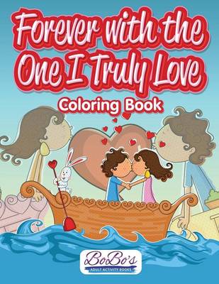 Book cover for Forever with the One I Truly Love Coloring Book