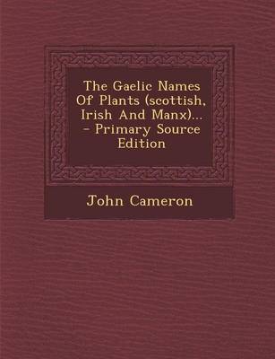 Book cover for The Gaelic Names of Plants (Scottish, Irish and Manx)... - Primary Source Edition