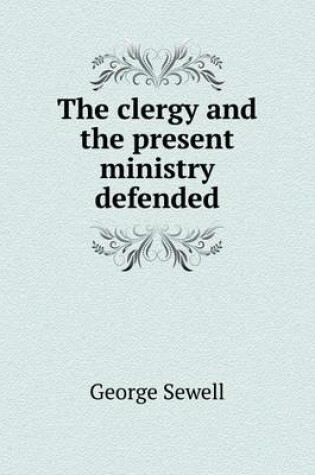 Cover of The clergy and the present ministry defended