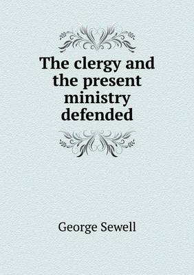 Book cover for The clergy and the present ministry defended