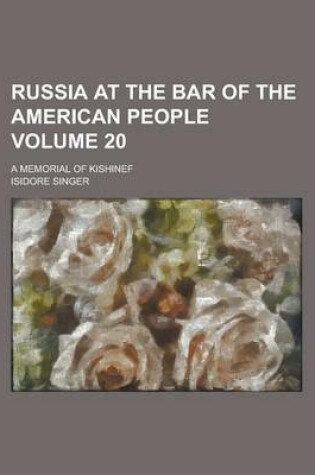 Cover of Russia at the Bar of the American People; A Memorial of Kishinef Volume 20