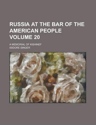 Book cover for Russia at the Bar of the American People; A Memorial of Kishinef Volume 20