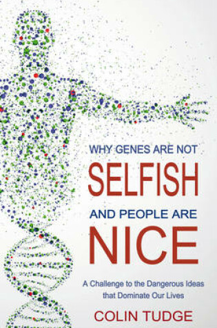 Cover of Why Genes Are Not Selfish and People Are Nice