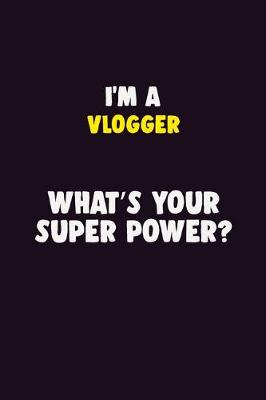 Book cover for I'M A Vlogger, What's Your Super Power?