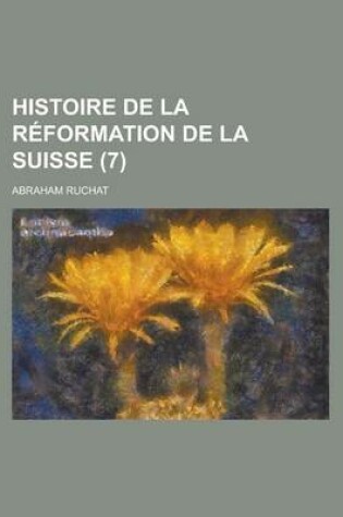 Cover of Histoire de La Reformation de La Suisse (7 )