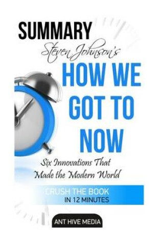 Cover of Summary Steven Johnsons How We Got to Now