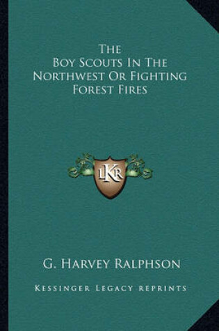 Cover of The Boy Scouts in the Northwest or Fighting Forest Fires